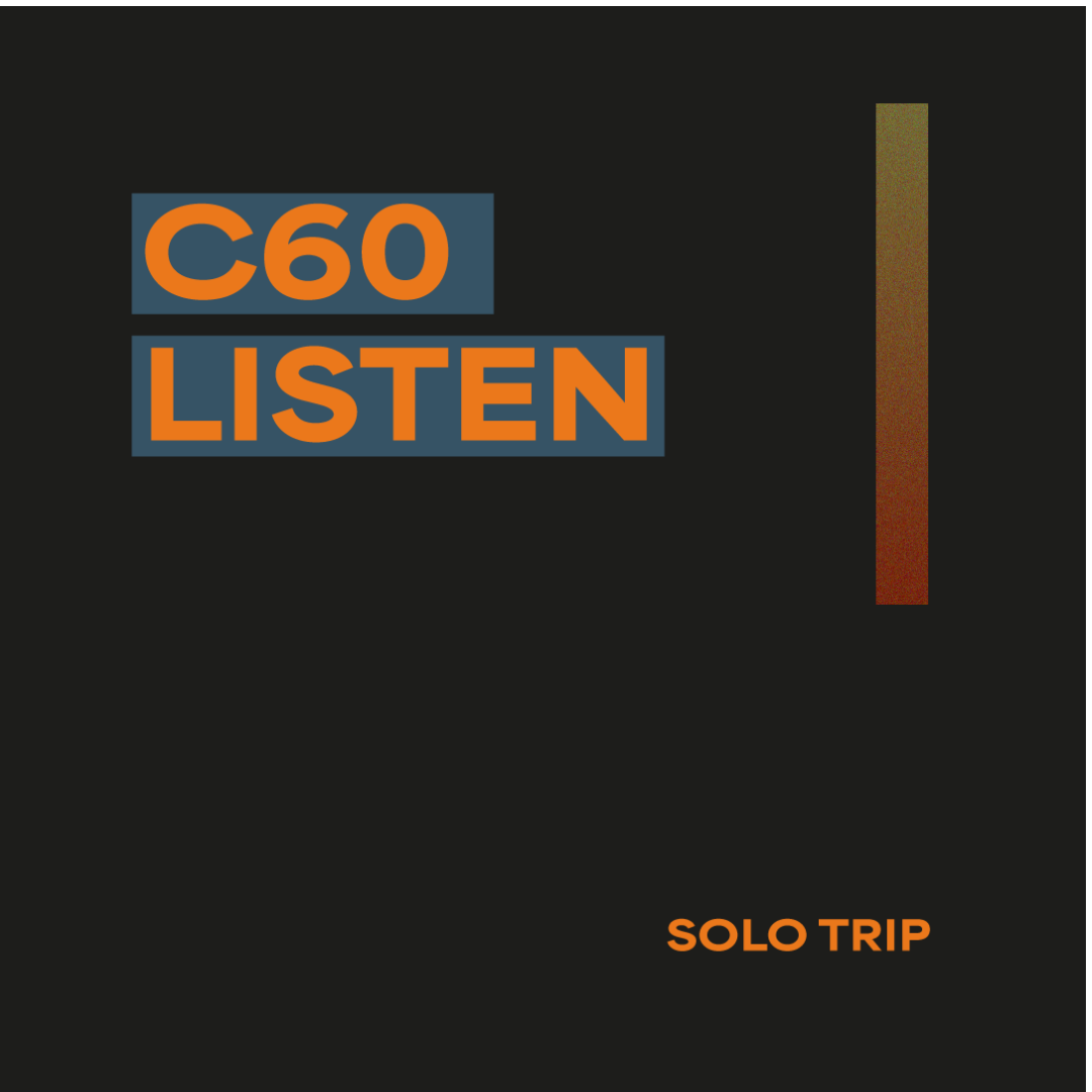 C60 Listen: Solo Trip